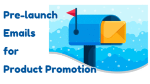 Pre-launch Emails for Product Promotion